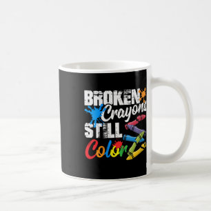 Womens Broken Crayons Still Colour Mental Health A Coffee Mug