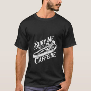 Womens Bury Me With Caffeine Skeleton Gothic Coffe T-Shirt