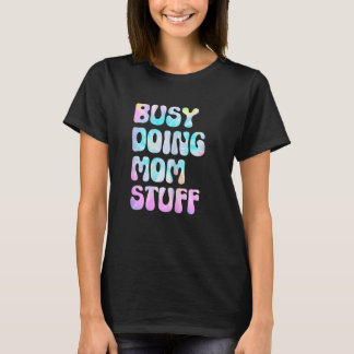 Womens Busy Doing Mom Stuff Funny Mother's Day, Gr T-Shirt