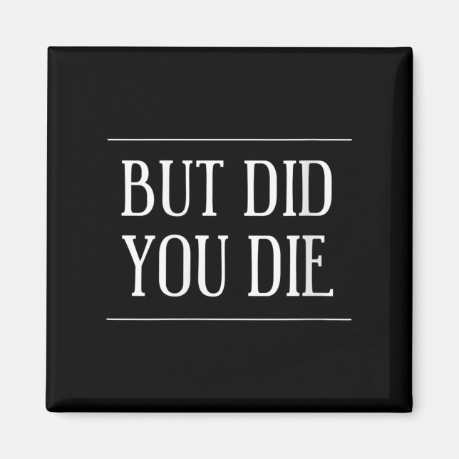 Womens But Did You Die Funny Gym Workout Motivatio Magnet (Front)