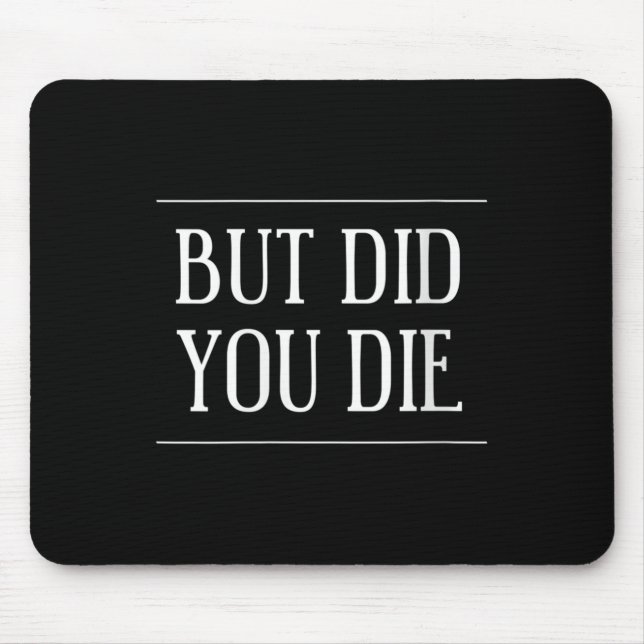 Womens But Did You Die Funny Gym Workout Motivatio Mouse Pad (Front)