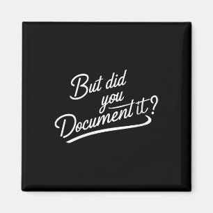Womens But Did You Document It Magnet