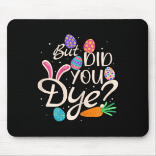 Womens But Did You Dye Funny Easter Egg Rabbit Sar Mouse Pad