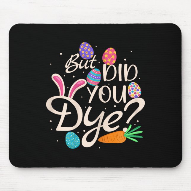 Womens But Did You Dye Funny Easter Egg Rabbit Sar Mouse Pad (Front)