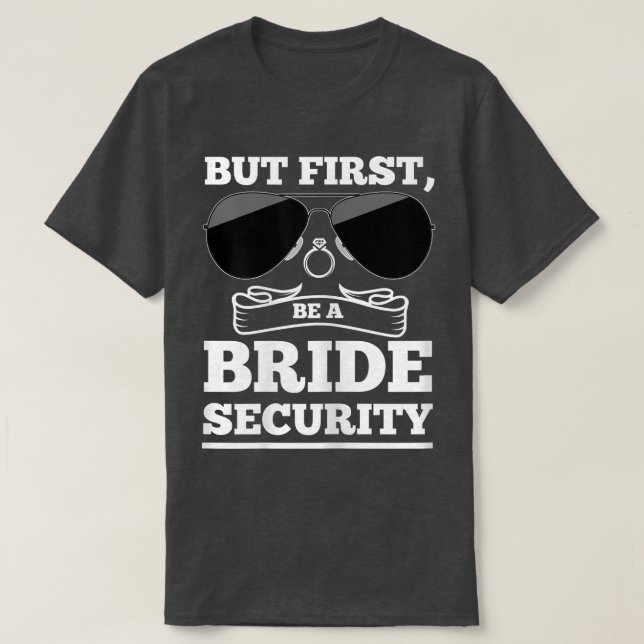 Womens But first, be a bride security brides  T-Shirt (Design Front)