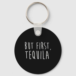 Womens But First Tequila Funny Drinking Cinco De M Keychain