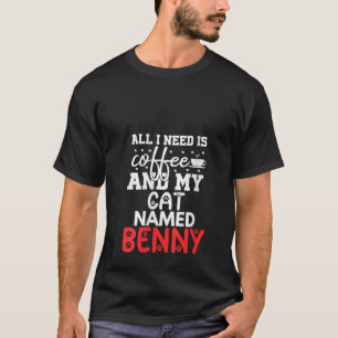 Womens Cat Name Benny Gifts All I Need is Coffee C T-Shirt