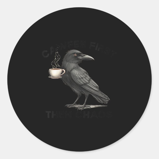 Womens Cawfee First Then Chaos Coffee Raven Bird H Classic Round Sticker (Front)