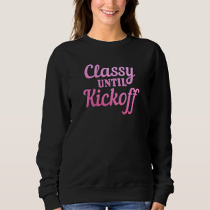 Womens Classy Until Kickoff Funny Football Player Sweatshirt