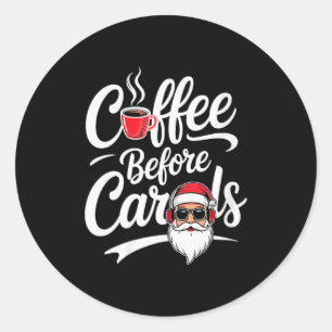Womens Coffee Before Carols Funny Caffeine Lover C Classic Round Sticker