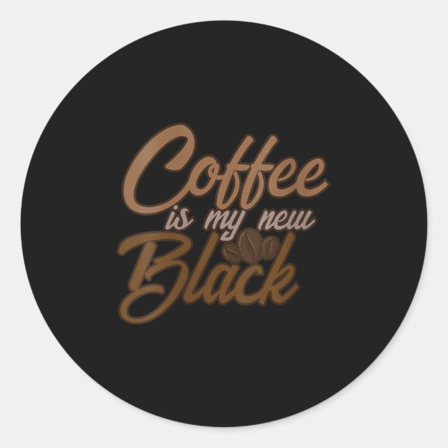 Womens Coffee Is My New Black Coffee Lover Funny Q Classic Round Sticker (Front)