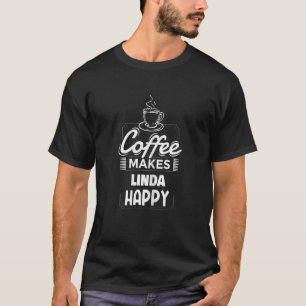 Womens Coffee Makes Linda Happy Saying Linda Name T-Shirt