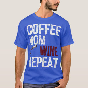 Womens Coffee Mom Wine Repeat Mother's Day Ideas T-Shirt