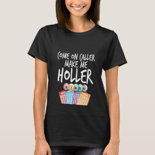 Womens Come On Caller Make Me Holler Funny Bingo P T-Shirt