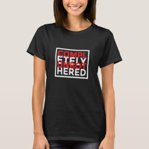 Womens Completely Unbothered Saying Sarcasm Quote  T-Shirt