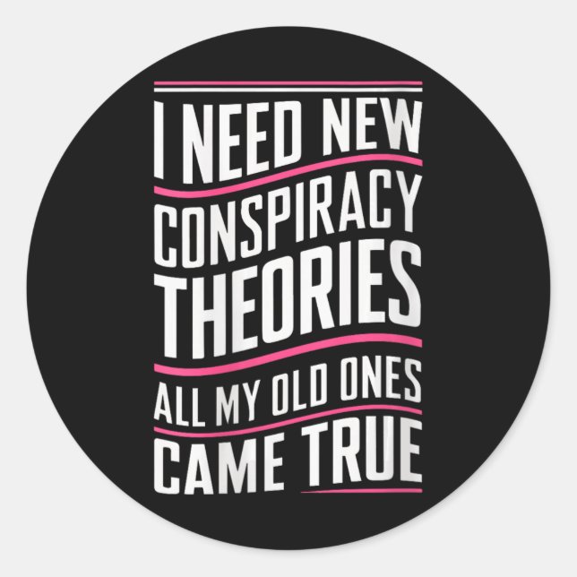 Womens Consracy Theorist I Need New Consracy Theor Classic Round Sticker (Front)