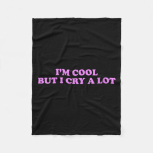 Womens Cool But Cry A Lot Funny Sarcastic Emotion Fleece Blanket
