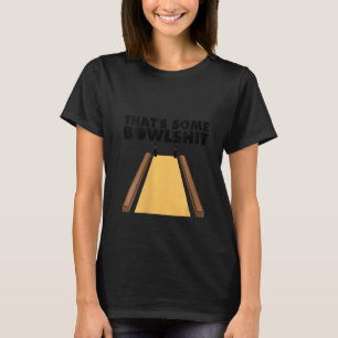 Womens Cool That's Some Bowlshit Funny Bowling  Fo T-Shirt
