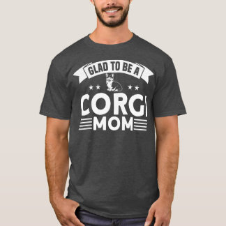 Womens Corgi Glad To Be A Corgi Mom Dog Lover T-Shirt