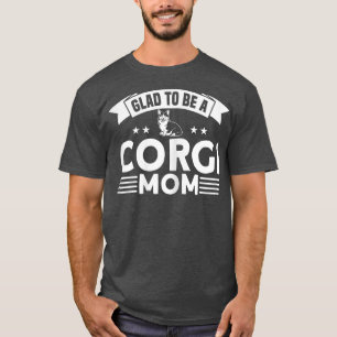 Womens Corgi Glad To Be A Corgi Mom Dog Lover T-Shirt