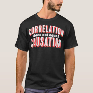 Womens Correlation Does Not Equal Causation Funny  T-Shirt