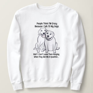 Women's Cotton Dog Lover People think I’m Crazy Sweatshirt