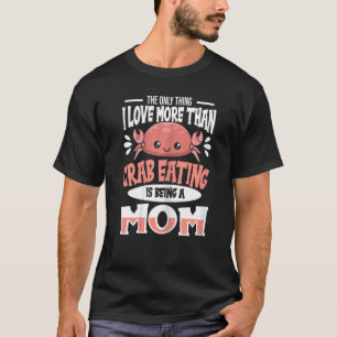 Womens Crab Eating Quote For A Crab Eating Mom T-Shirt