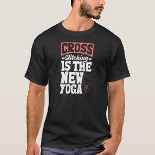 Womens Cross Stitching Is The New Yoga Cross Stitc T-Shirt