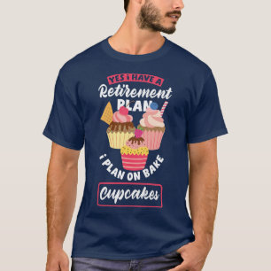 Womens Cupcake Baking Funny Bake Lover Retirement T-Shirt