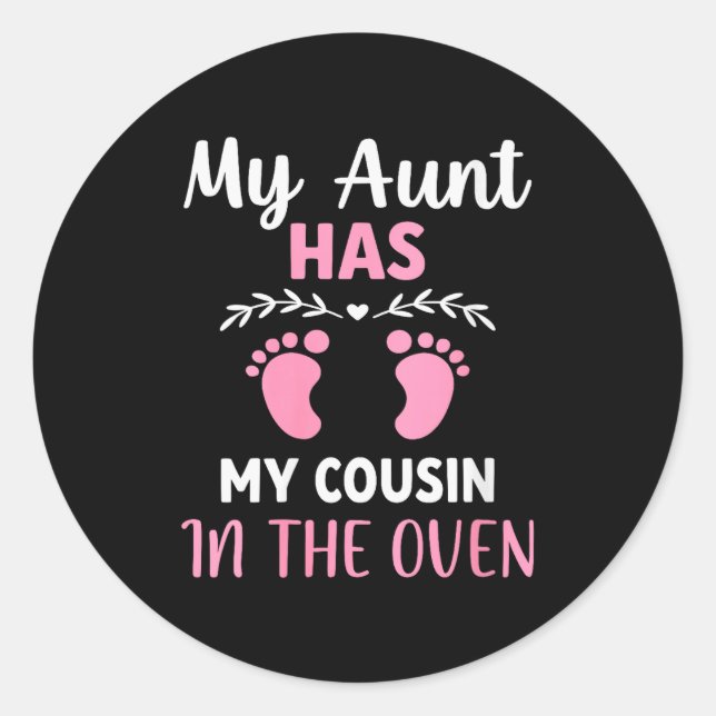 Womens Cute My Aunt Has My Cousin In The Oven Preg Classic Round Sticker (Front)