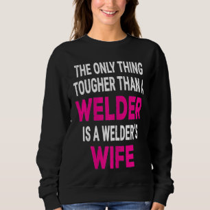 Womens Cute Welder's Wife Tougher Than A Welder T Sweatshirt