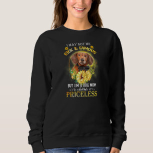 Womens Dachshund I May Not Be Rich And Famous But  Sweatshirt