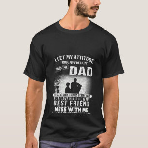Womens Dad & Child I Get My Attitude From My Freak T-Shirt