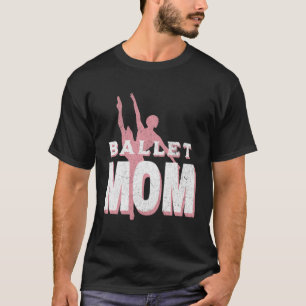 Womens Dance Mom Ballet Dancer Ballerina Dancing M T-Shirt