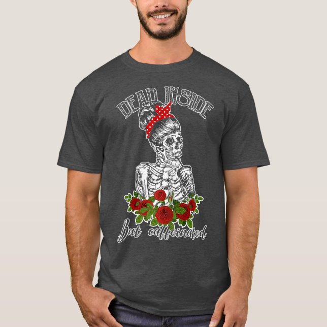Womens Dead Inside But Caffeinated Skeleton Gift T-Shirt (Front)