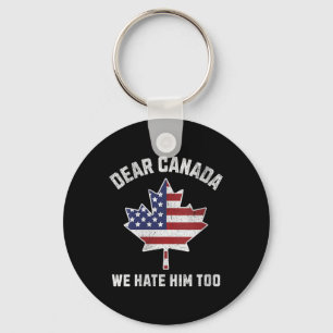 Womens Dear Canada We Hate Him Too Political Prote Keychain