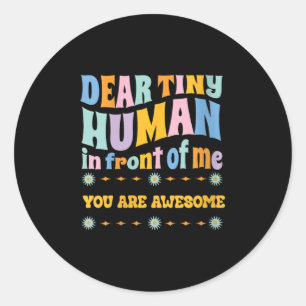 Womens _dear Tiny Human In Front Of Me Teacher Quo Classic Round Sticker