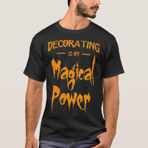 Womens Decorating Is My Magical Power Funny Hallow T-Shirt