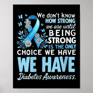 Womens Diabetes Awareness We Dont Know How Strong  Poster