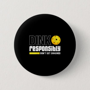 Womens dink responsibly don't get smashed 2 inch round button