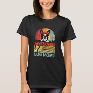 Womens Distressed Boston Terrier Awesome Like My D T-Shirt