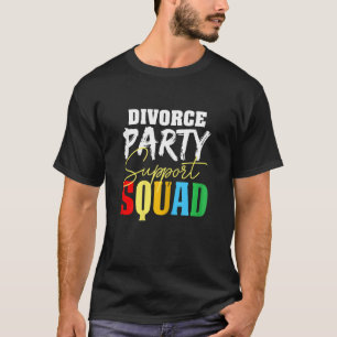 Womens Divorce Party Support Squad  Quotes T-Shirt