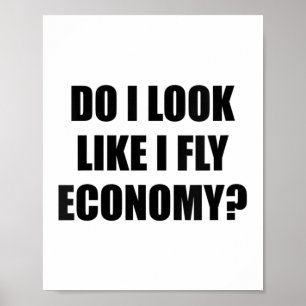Womens Do I Look Like I Fly Economy _ Funny First  Poster