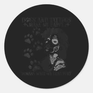 Womens Dogs And Tattoos Make Me Happy Humans Make Classic Round Sticker