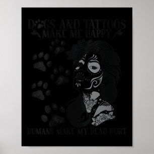 Womens Dogs And Tattoos Make Me Happy Humans Make Poster