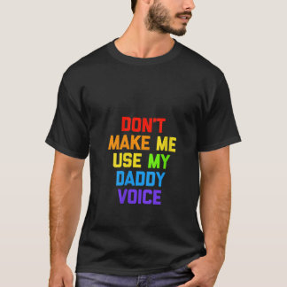 Womens Don t Make Me Use My Daddy Voice  Funny Gay T-Shirt