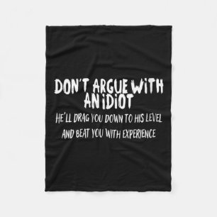Womens Dont Argue With An Idiot Funny Sarcastic Fleece Blanket