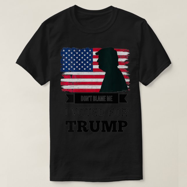 Womens Don't Blame Me I Voted For Trump Distressed T-Shirt (Design Front)