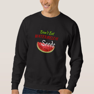 Womens Don't Eat Watermelon Seeds Pregnant Melon Sweatshirt