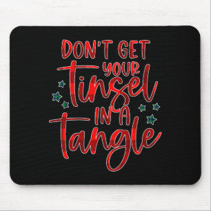 Womens Don't Get Your Tinsel In A Tangle Funny Chr Mouse Pad
